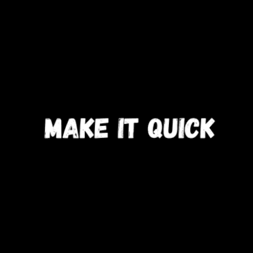 Make It Quick